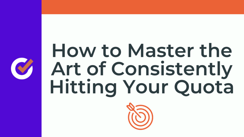 Master the Art of Consistently Hitting Your Quota