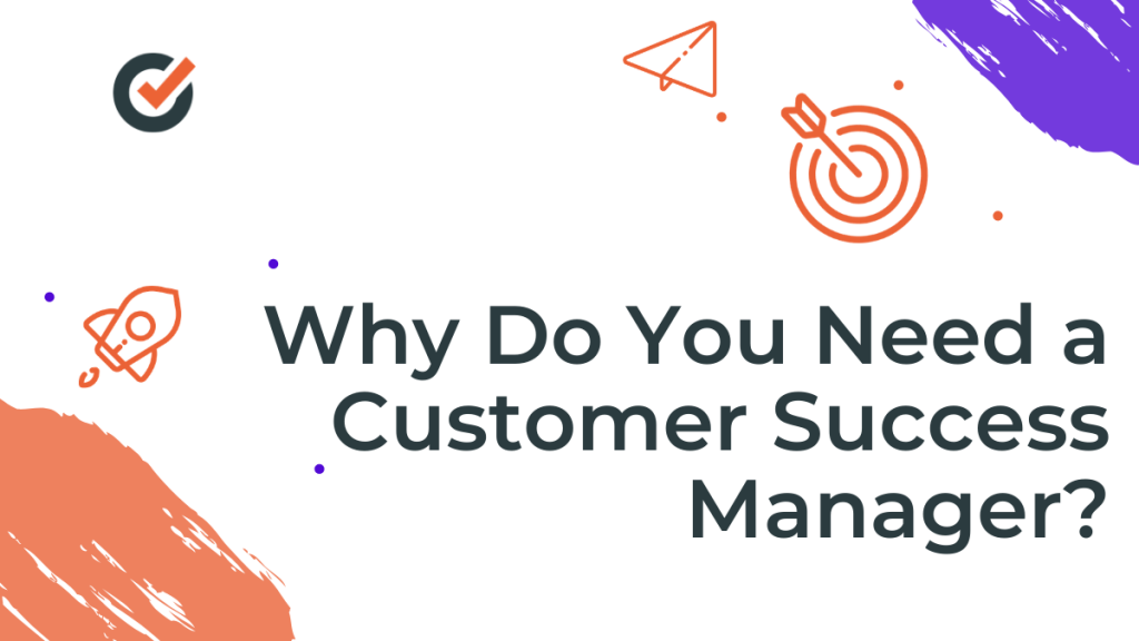 why do you need a customer success manager