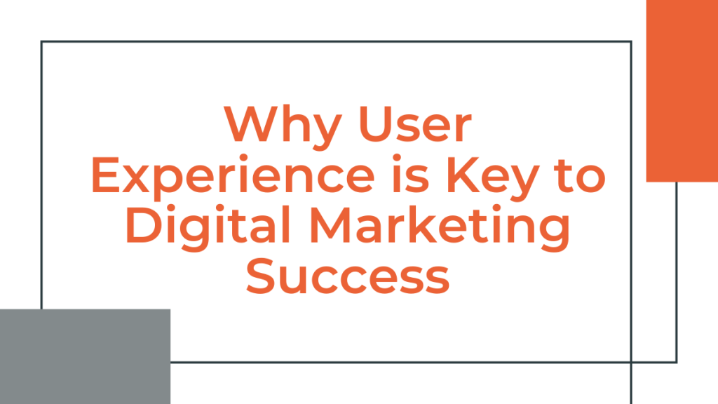 User Experience is Key to Digital Marketing Success