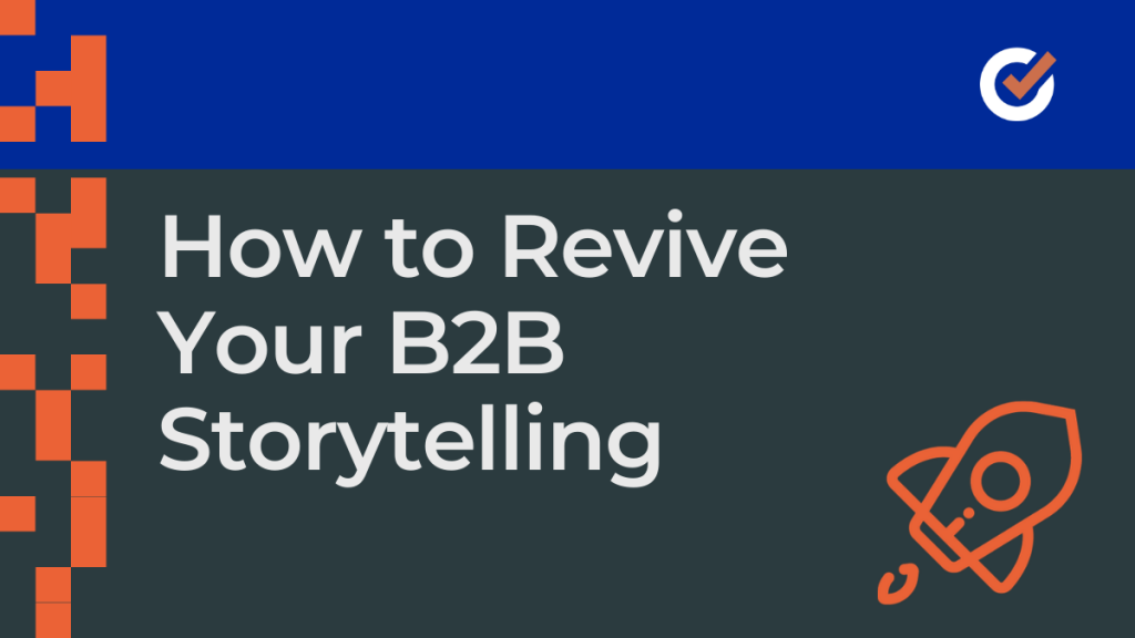 How to Revive Your B2B Storytelling