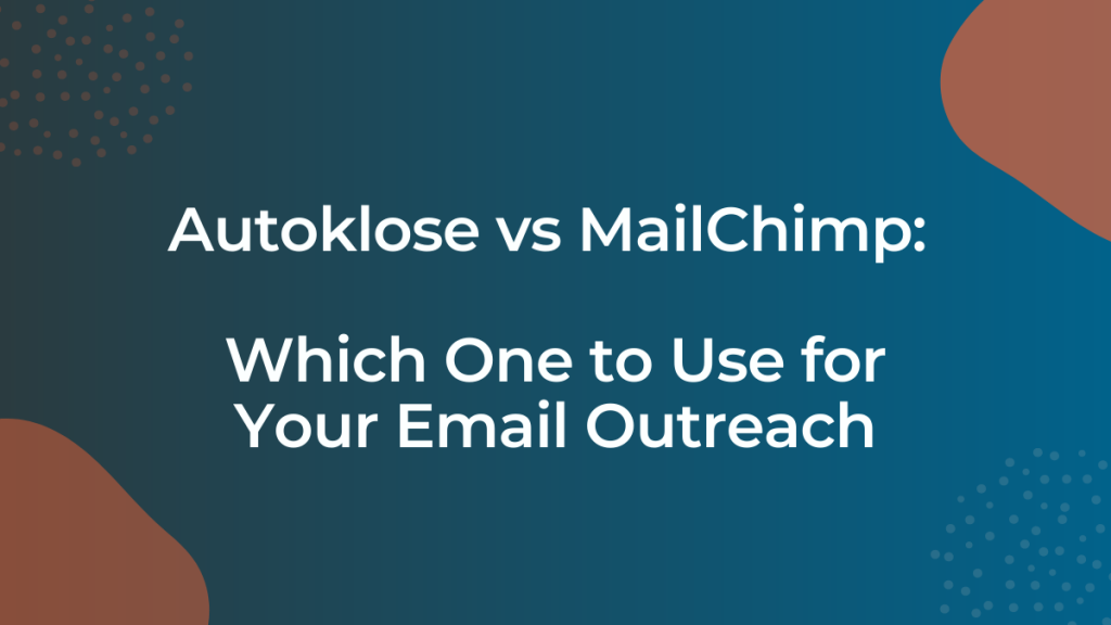 Autoklose vs MailChimp: Which One to Use for Your Email Outreach