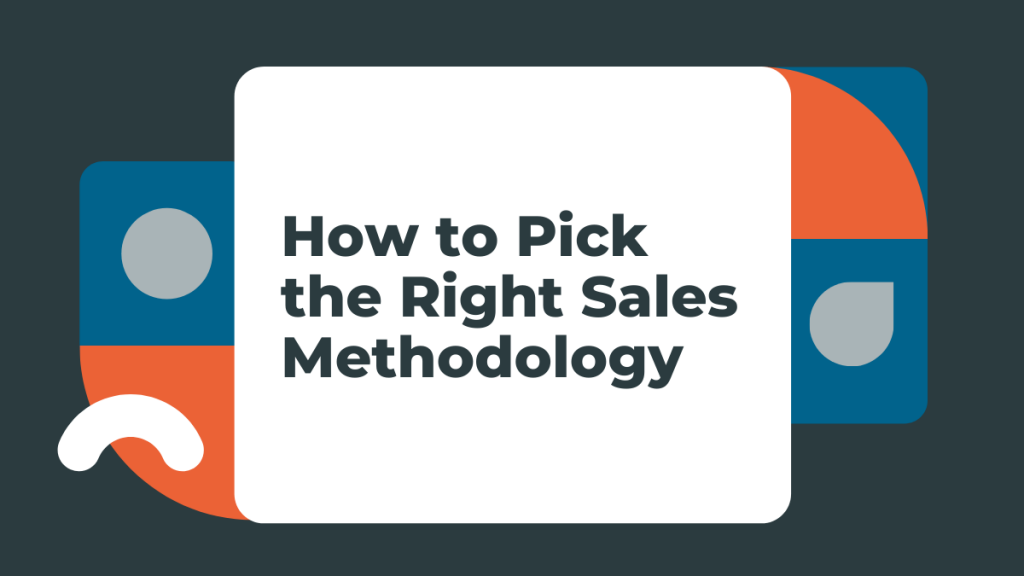 How to Pick the Right Sales Methodology