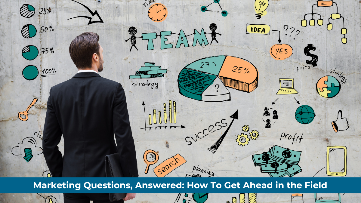 Marketing Questions, Answered: How To Get Ahead In The Field